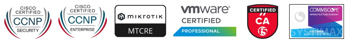 CCNP Security, CCNP Enterprise, MikroTik MTCRE, VMware Certified Professional, F5 Certified, CommScope SYSTIMAX